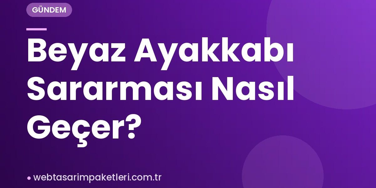 Beyaz Ayakkabı Sararması Nasıl Geçer?