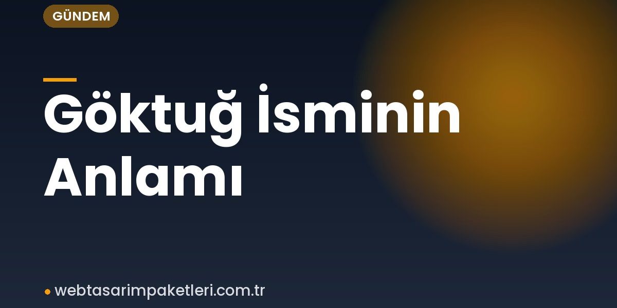 Göktuğ İsminin Anlamı