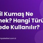 Şönil Kumaş Ne Demek? Hangi Türü Nerede Kullanılır?